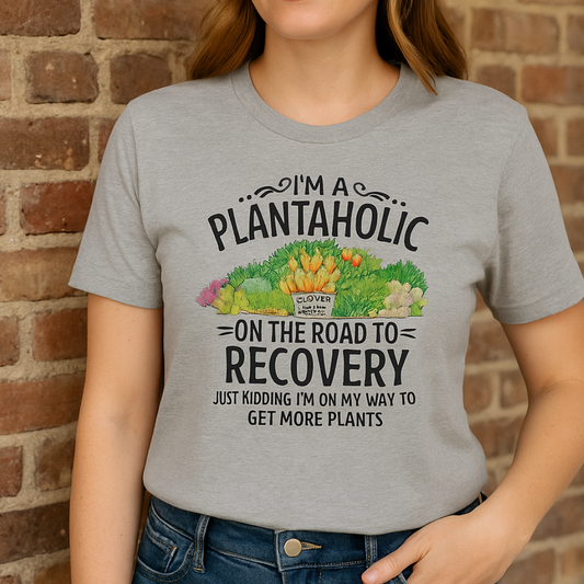 I'm a Plantaholic - A Shirt For Every Gardener